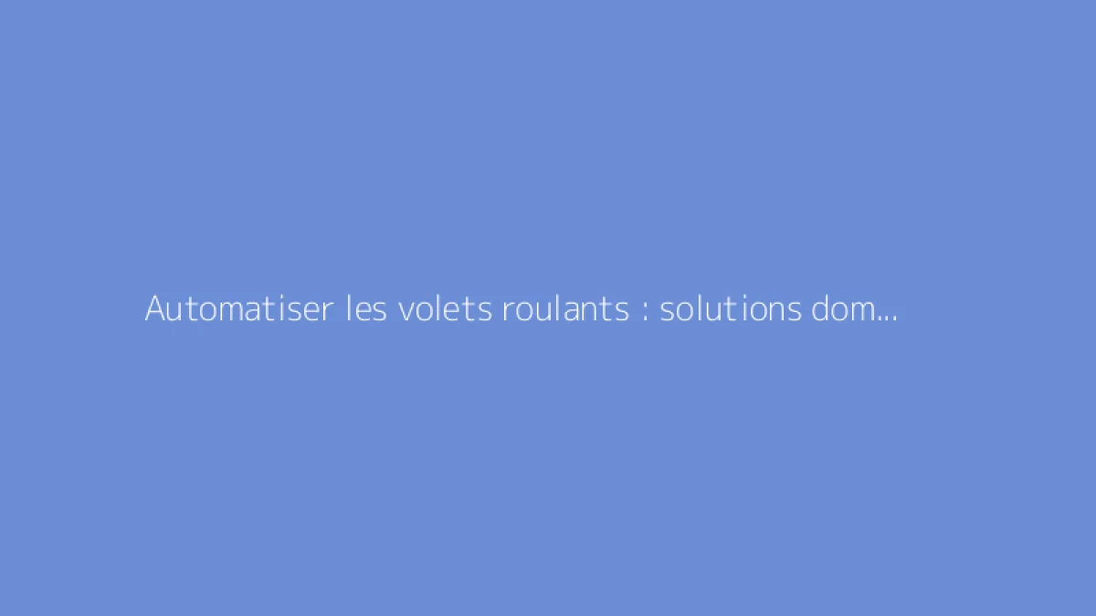 Automatiser les volets roulants : solutions domotiques efficaces