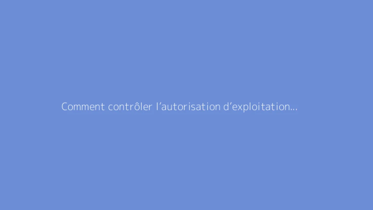 Comment contrôler l’autorisation d’exploitation d’un agriculteur