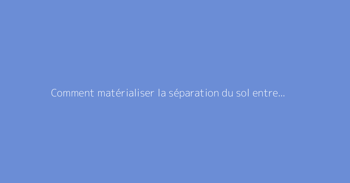 Comment matérialiser la séparation du sol entre cuisine et salon ?