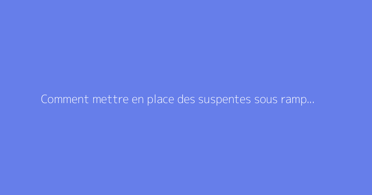 Comment mettre en place des suspentes sous rampant dans un grenier