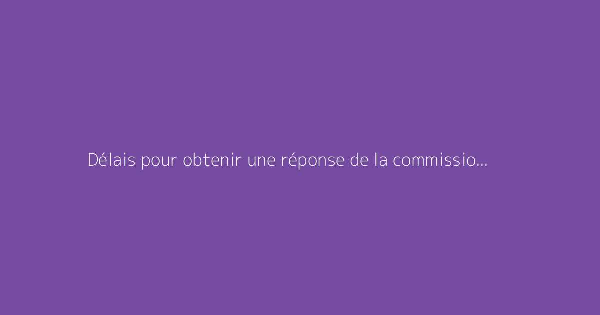 Délais pour obtenir une réponse de la commission d’attribution de logement