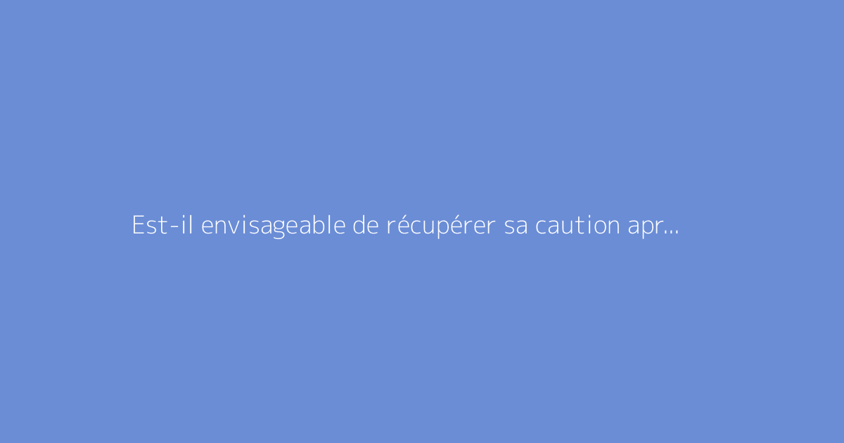Est-il envisageable de récupérer sa caution après une décennie de location ?
