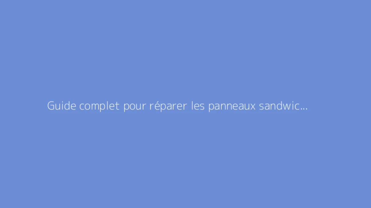 Guide complet pour réparer les panneaux sandwich en composite