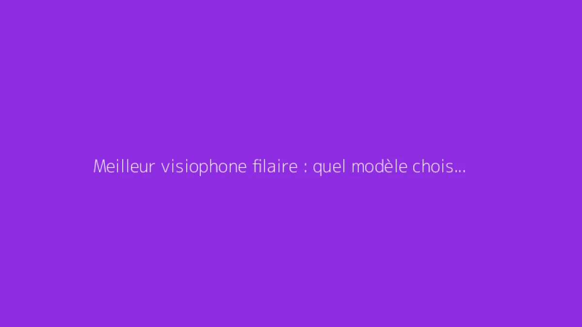 Meilleur visiophone filaire : quel modèle choisir pour votre maison