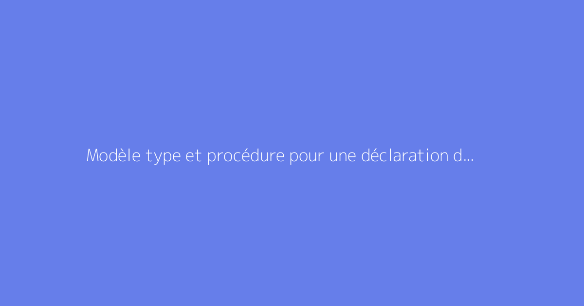 Modèle type et procédure pour une déclaration d’ouverture de chantier