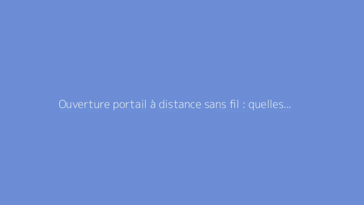 Ouverture portail à distance sans fil : quelles solutions adopter
