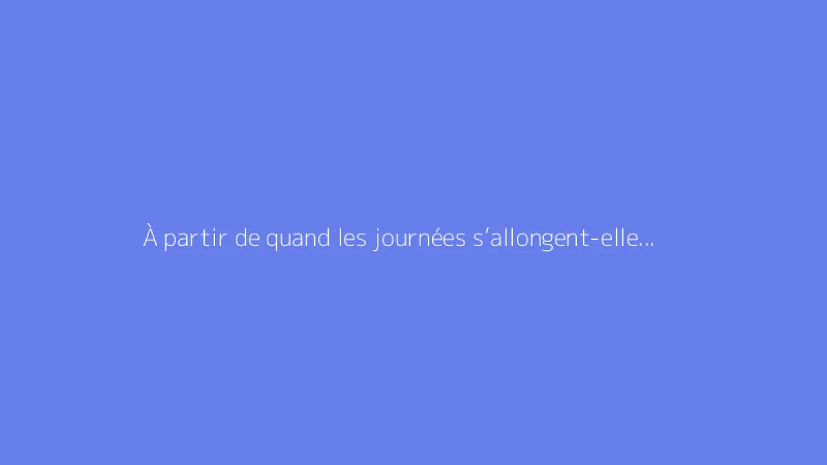 À partir de quand les journées s’allongent-elles ? Calendrier et explications