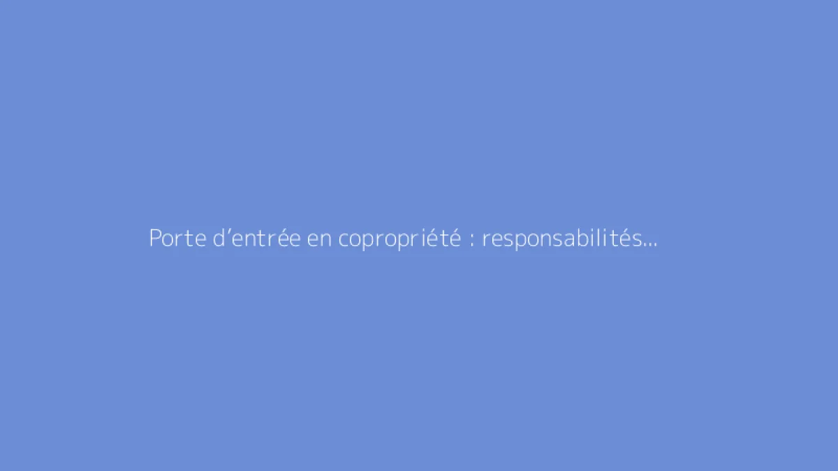 Porte d’entrée en copropriété : responsabilités et réglementation en vigueur