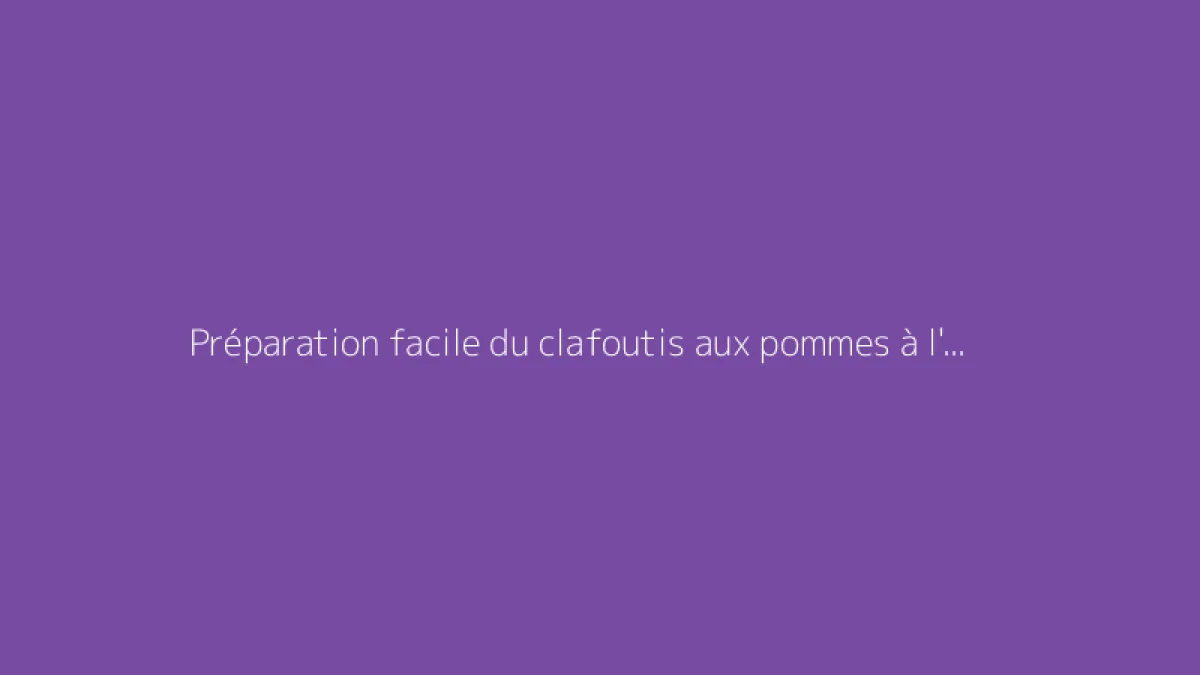 Préparation facile du clafoutis aux pommes à l'ancienne