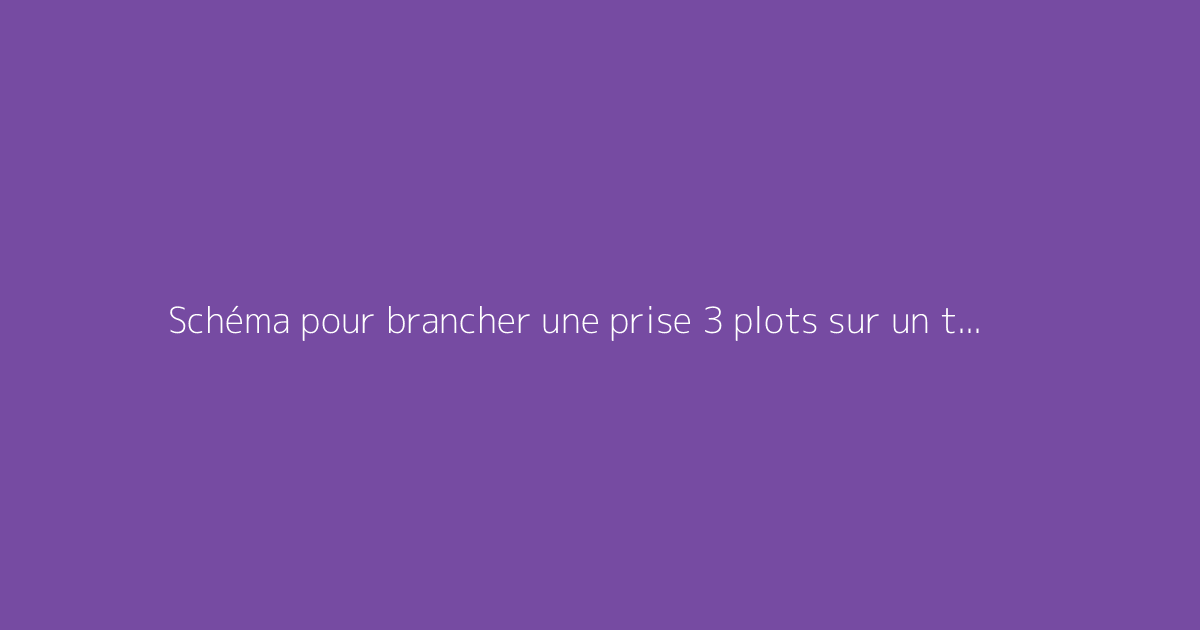 Schéma pour brancher une prise 3 plots sur un tracteur