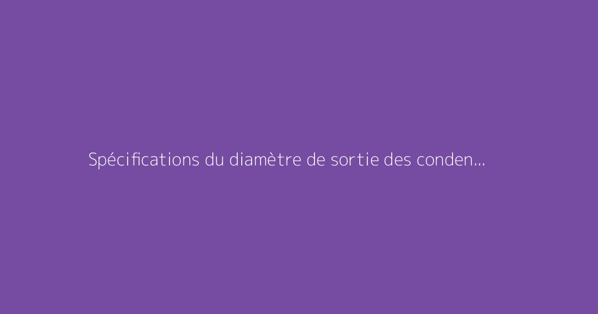 Spécifications du diamètre de sortie des condensats pour blocs extérieurs Daikin