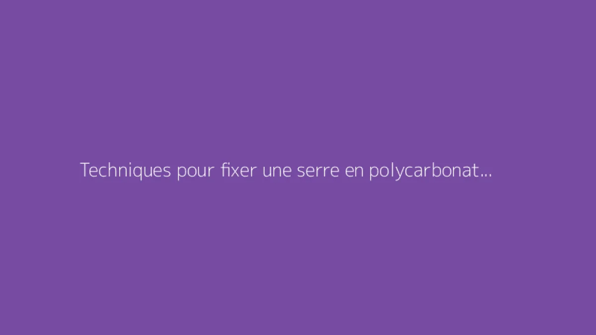 Techniques pour fixer une serre en polycarbonate au sol