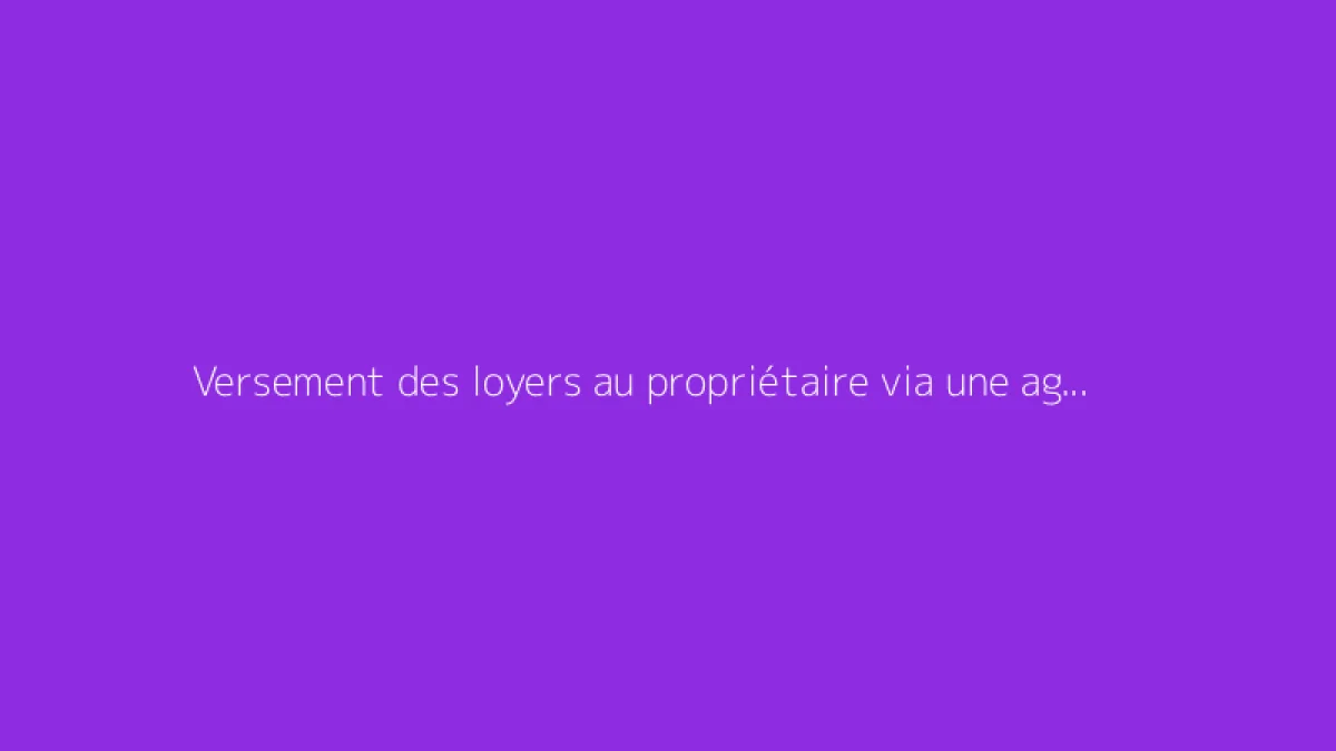 Versement des loyers au propriétaire via une agence immobilière : mode d’emploi