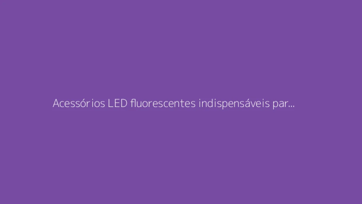 Acessórios LED fluorescentes indispensáveis para brilhar em festas de dança