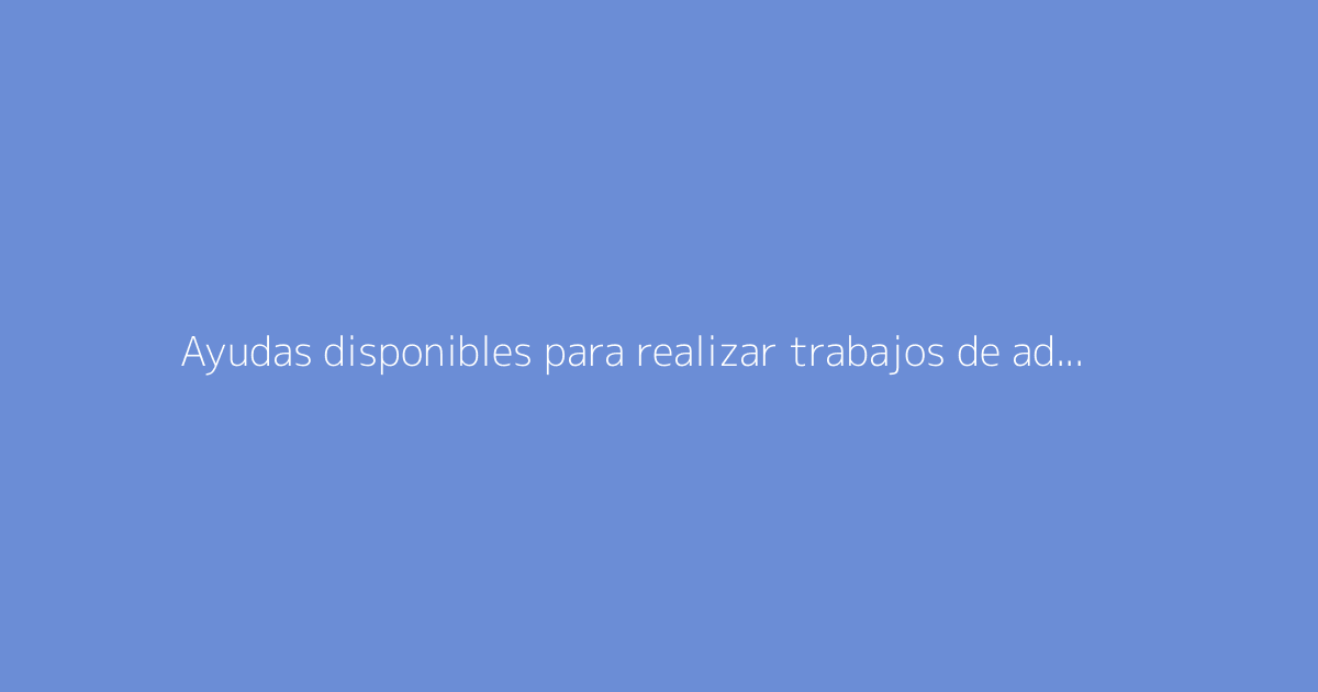 Ayudas disponibles para realizar trabajos de adaptación del hogar para personas mayores
