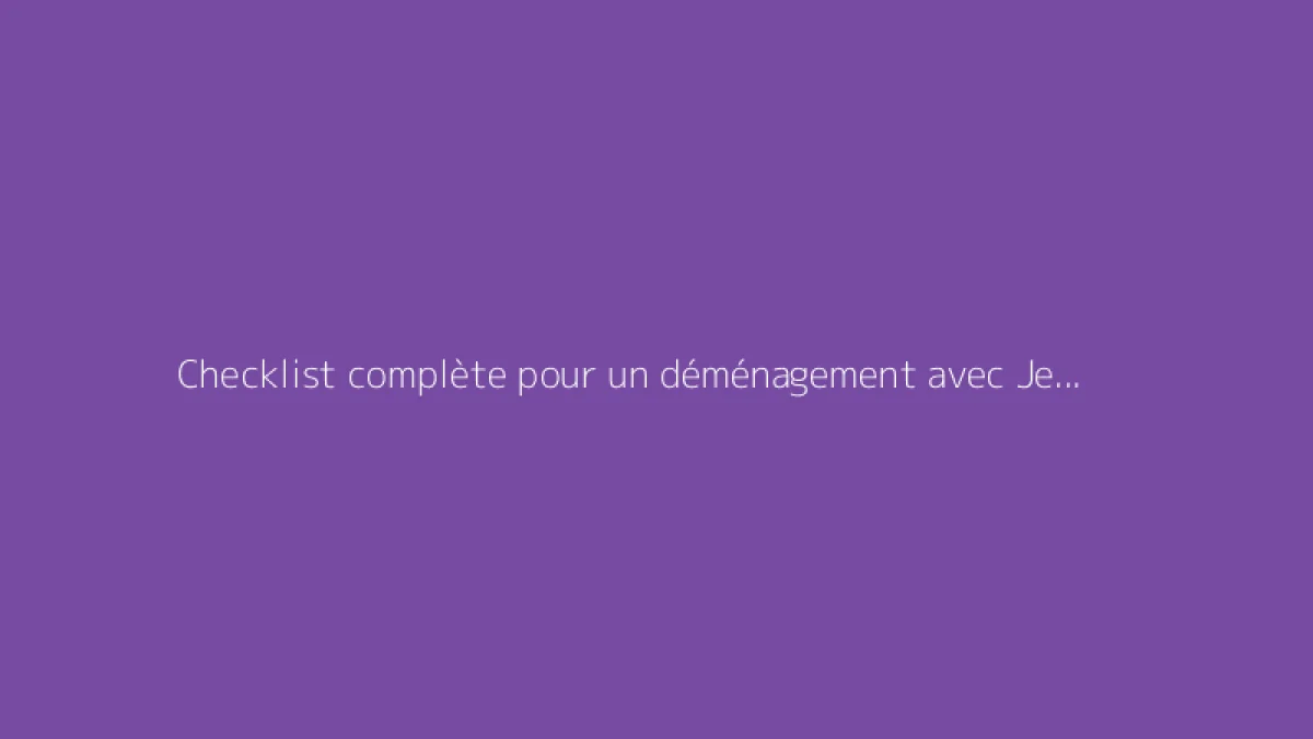 Checklist complète pour un déménagement avec Je Suis Enfin Chez Moi