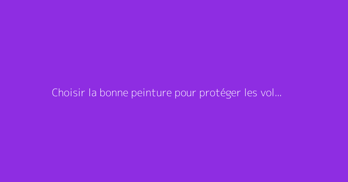 Choisir la bonne peinture pour protéger les volets bois extérieurs