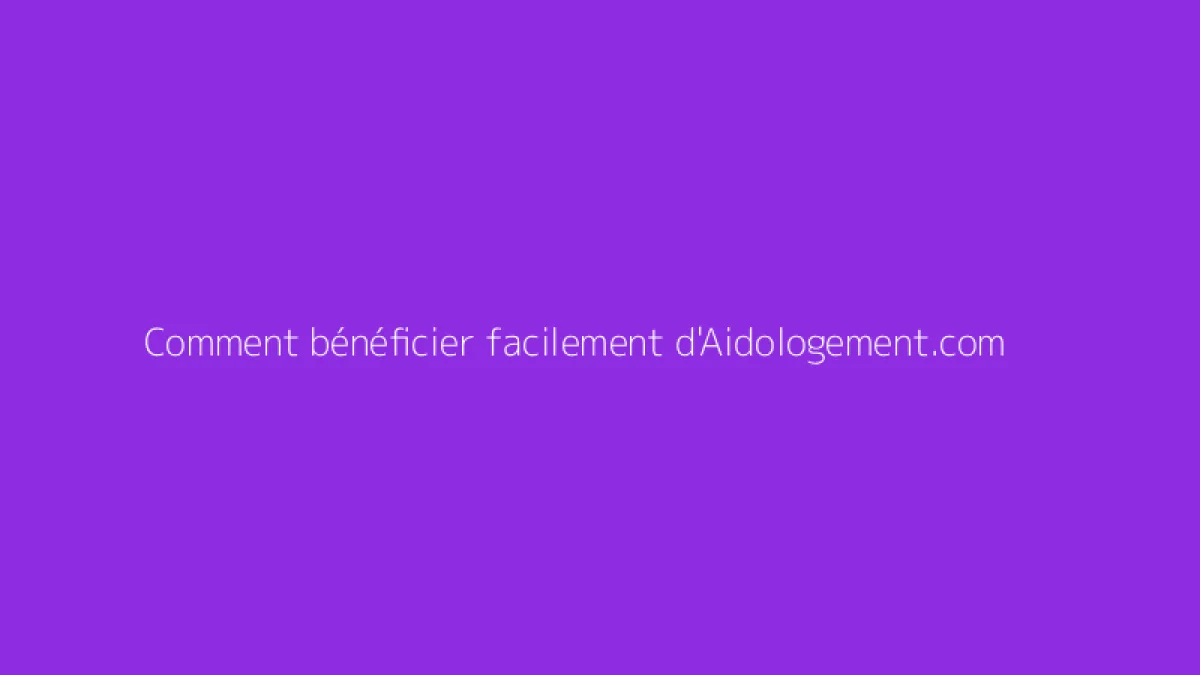 Comment bénéficier facilement d'Aidologement.com