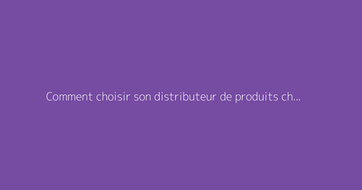Comment choisir son distributeur de produits chimiques ?