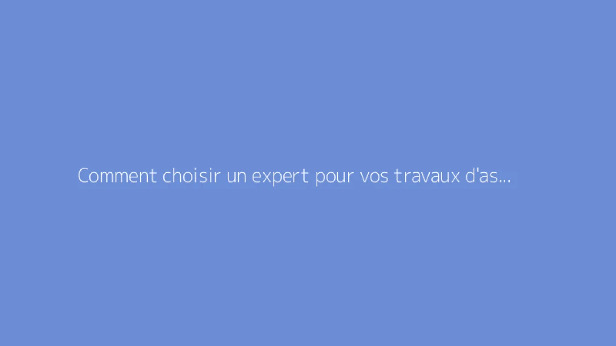 Comment choisir un expert pour vos travaux d'assainissement