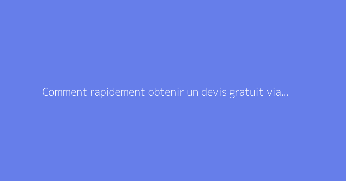 Comment rapidement obtenir un devis gratuit via Chantierhero