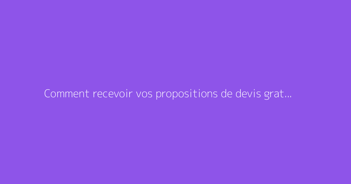 Comment recevoir vos propositions de devis gratuits avec Proxichantier