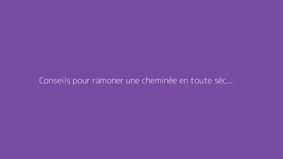 Conseils pour ramoner une cheminée en toute sécurité