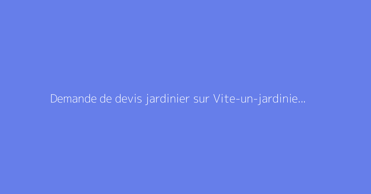 Demande de devis jardinier sur Vite-un-jardinier.fr expliquée
