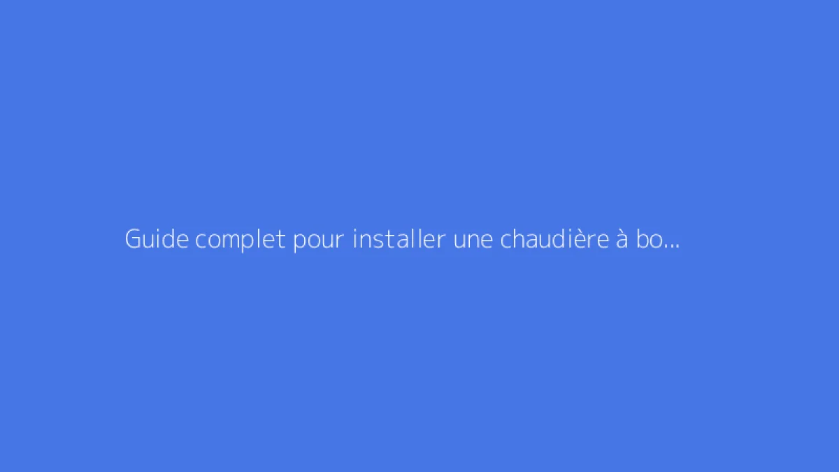 Guide complet pour installer une chaudière à bois chez soi