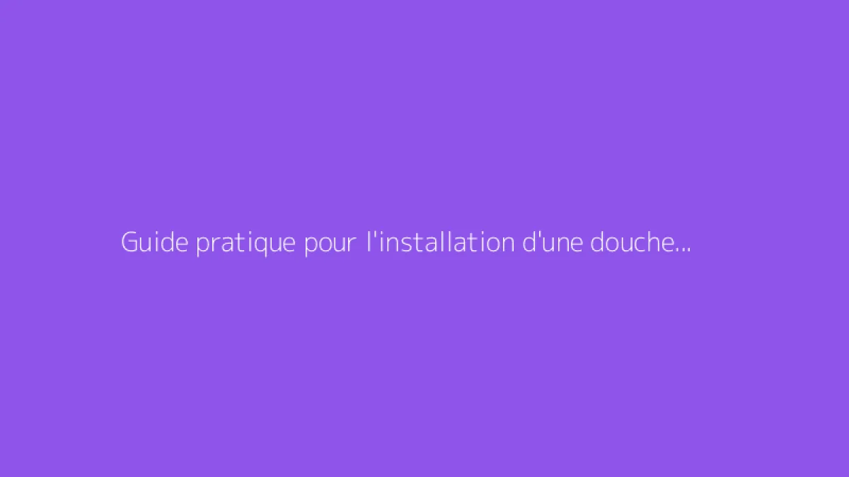 Guide pratique pour l'installation d'une douche à l'italienne