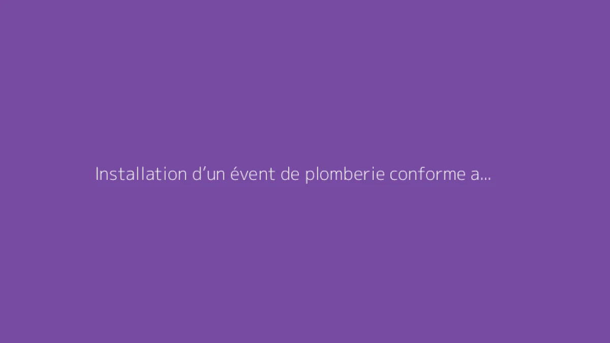 Installation d’un évent de plomberie conforme aux normes