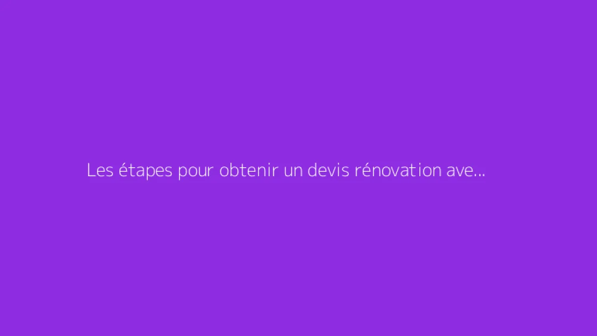 Les étapes pour obtenir un devis rénovation avec Ma Gestion Rénovation