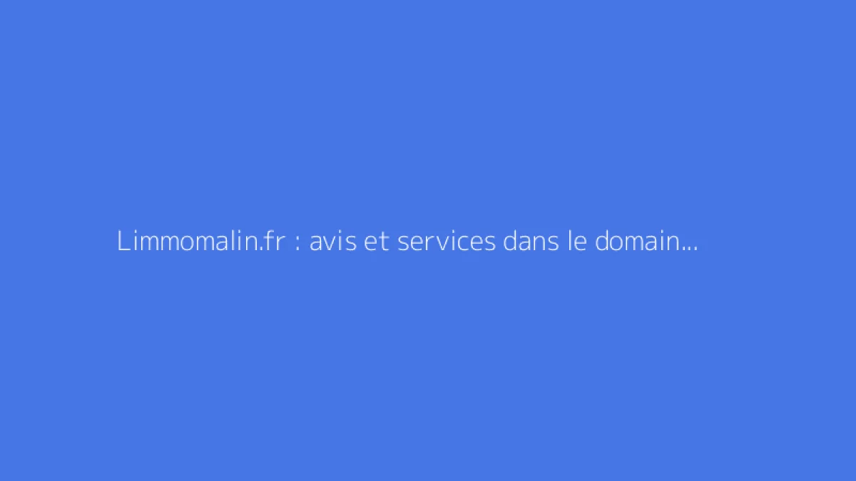 Limmomalin.fr : avis et services dans le domaine immobilier