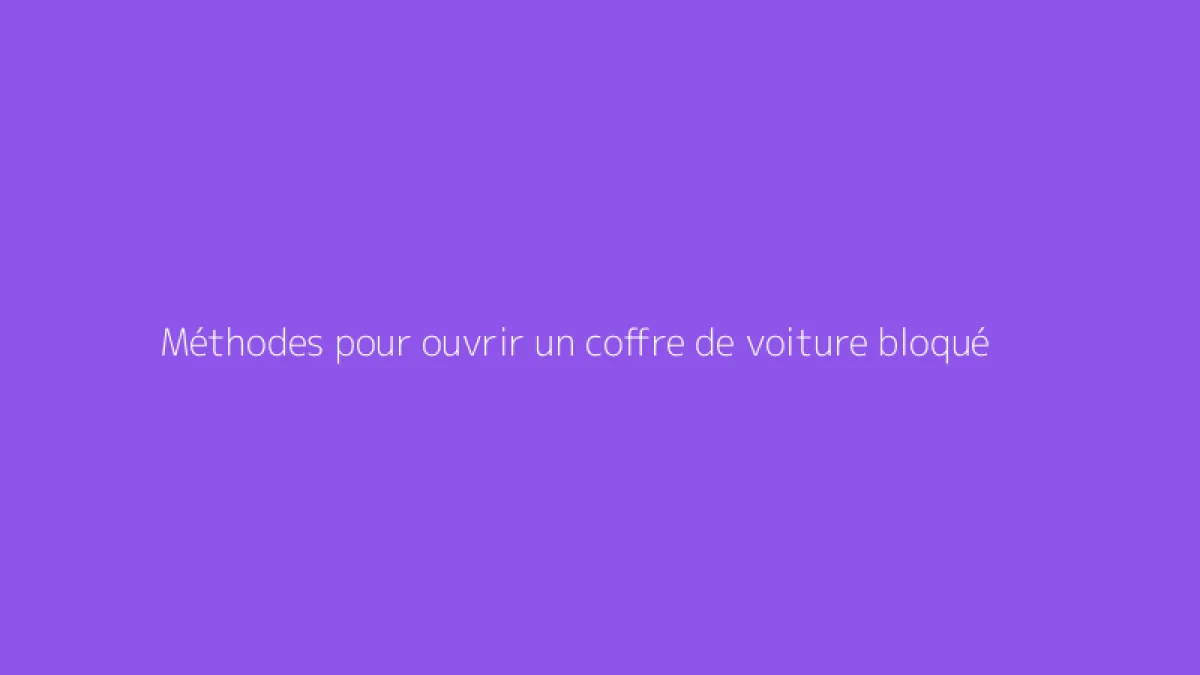 Méthodes pour ouvrir un coffre de voiture bloqué