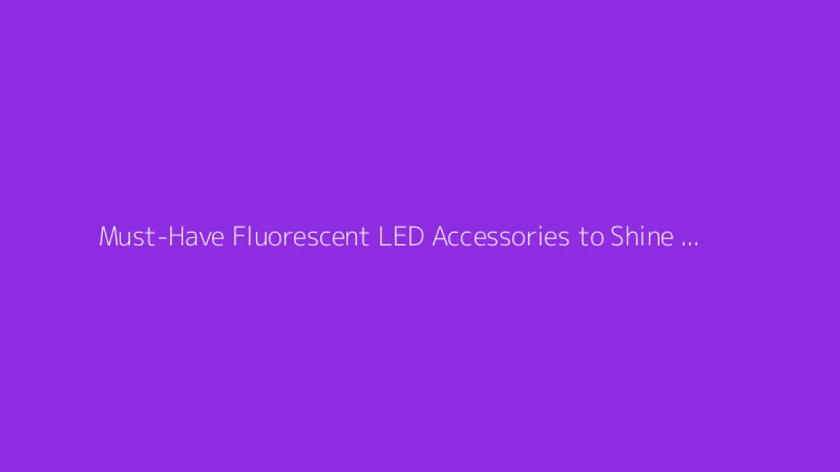 Must-Have Fluorescent LED Accessories to Shine at Dance Parties