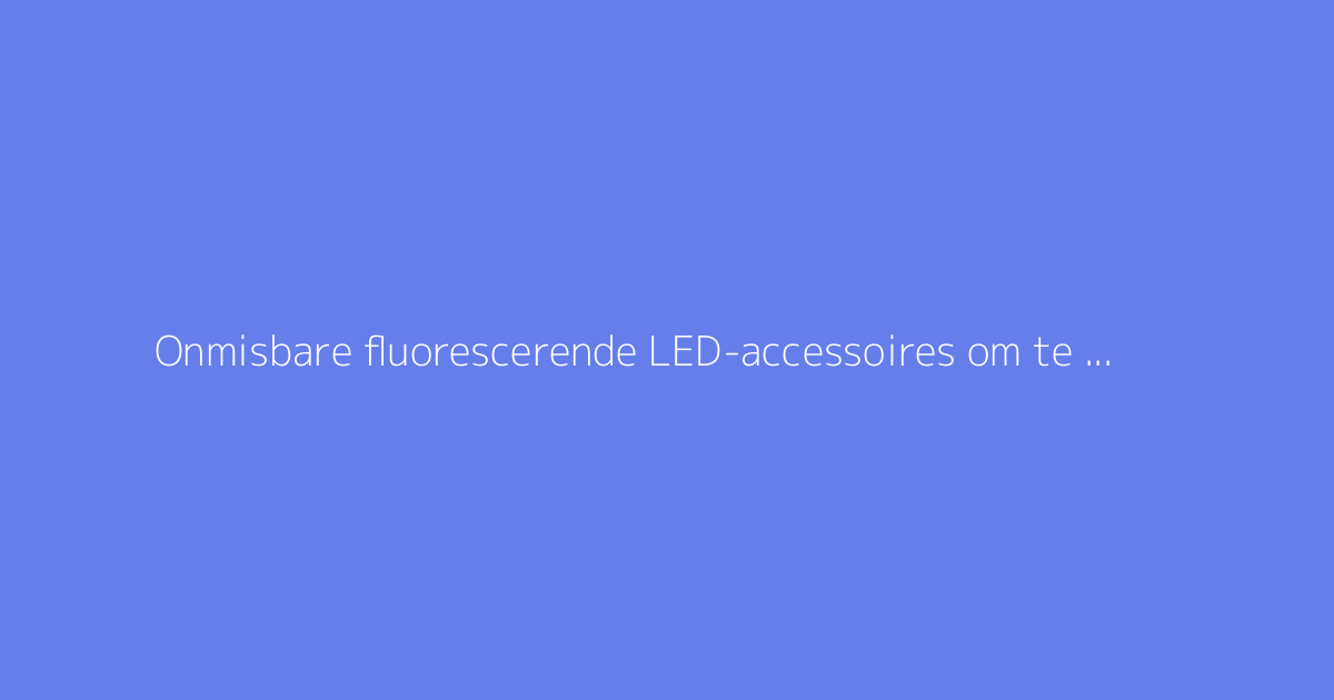 Onmisbare fluorescerende LED-accessoires om te stralen op dansfeesten