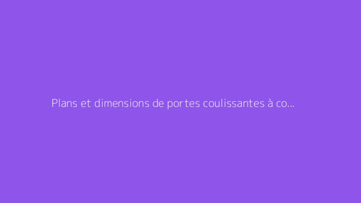 Plans et dimensions de portes coulissantes à connaître