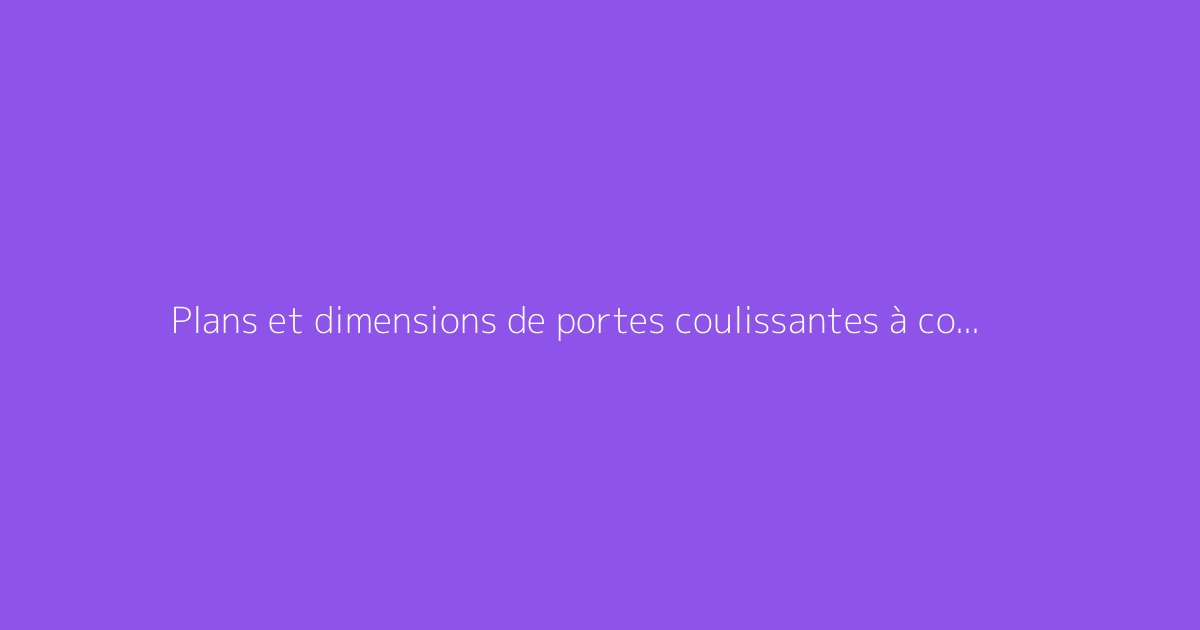Plans et dimensions de portes coulissantes à connaître