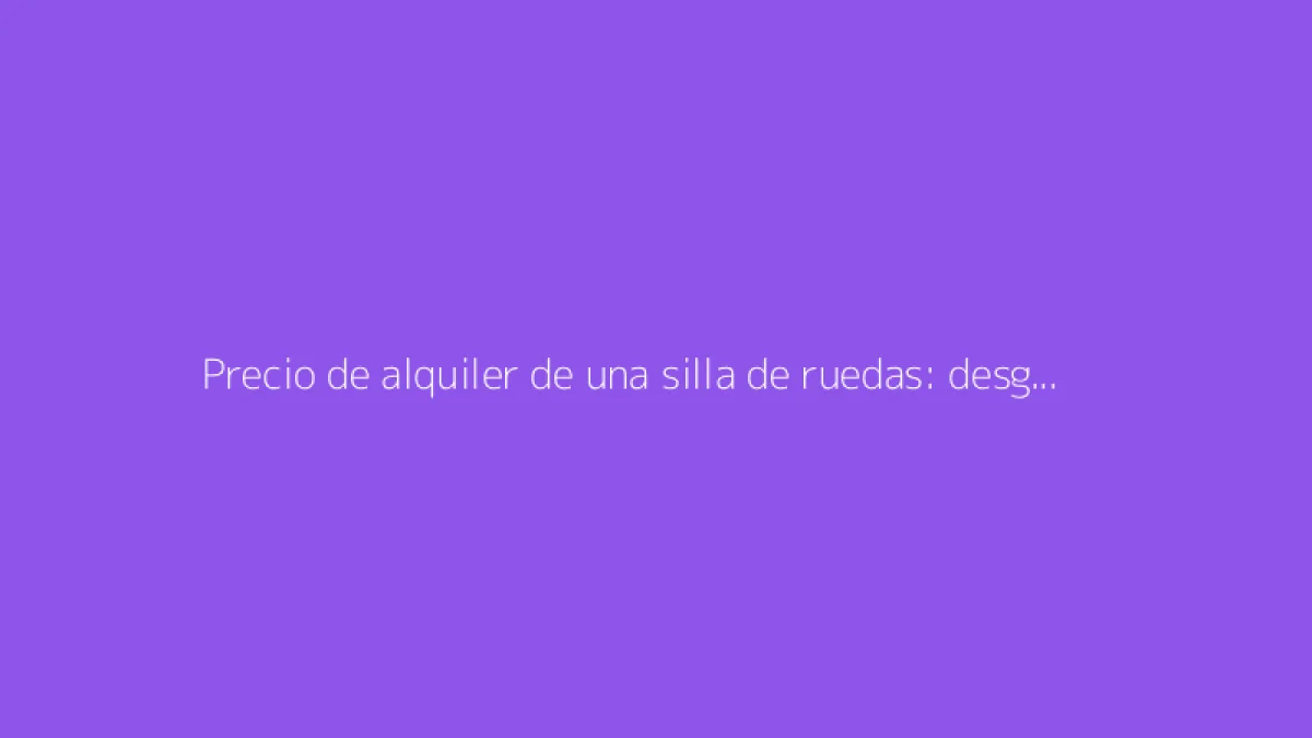Precio de alquiler de una silla de ruedas: desglose de costos según la duración