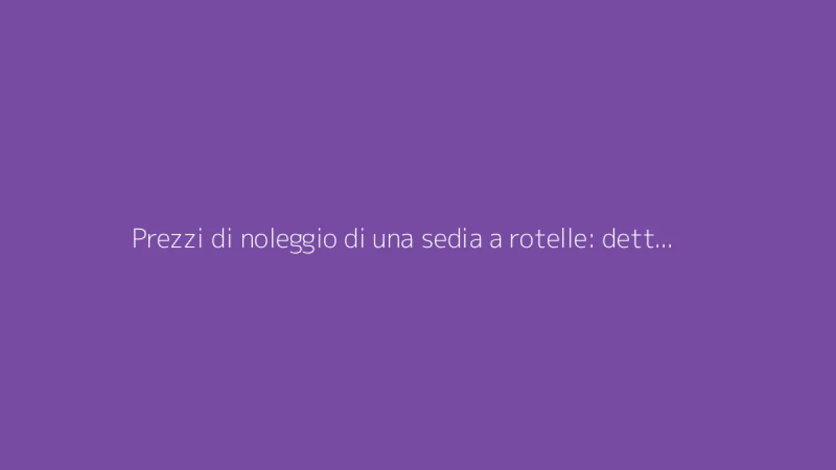 Prezzi di noleggio di una sedia a rotelle: dettaglio dei costi in base alla durata