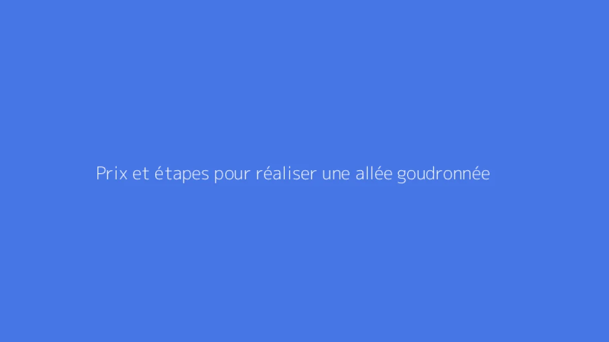 Prix et étapes pour réaliser une allée goudronnée