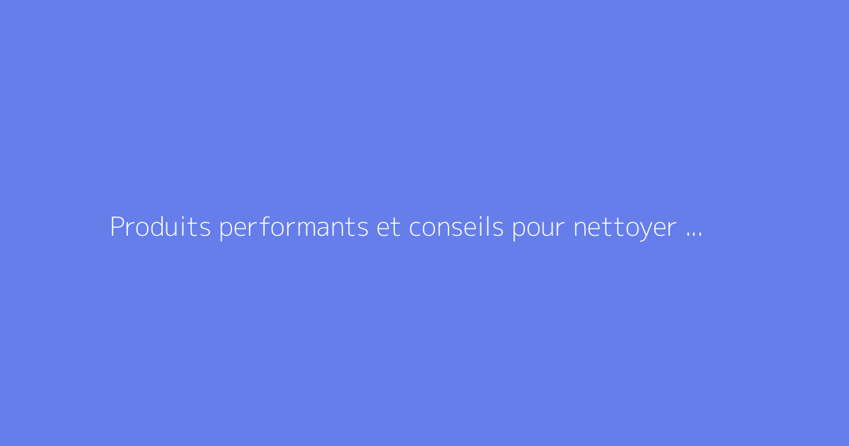 Produits performants et conseils pour nettoyer les dalles de terrasse