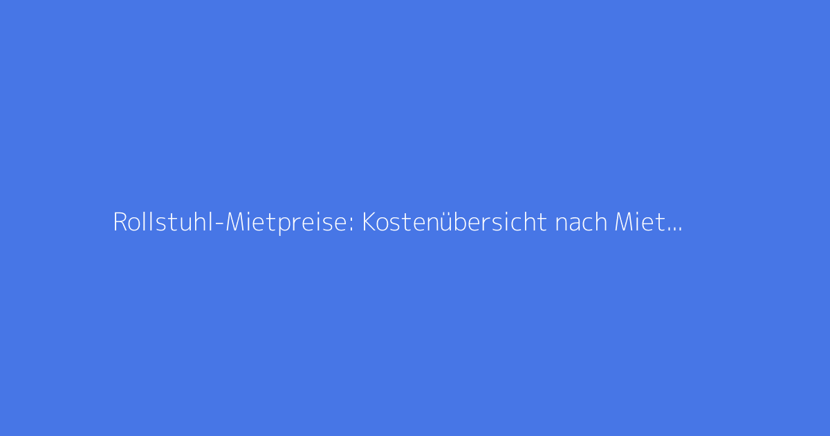 Rollstuhl-Mietpreise: Kostenübersicht nach Mietdauer
