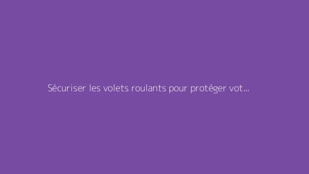 Sécuriser les volets roulants pour protéger votre habitation