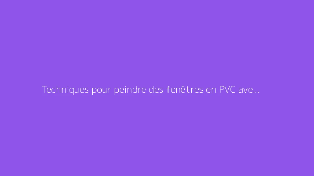 Techniques pour peindre des fenêtres en PVC avec succès