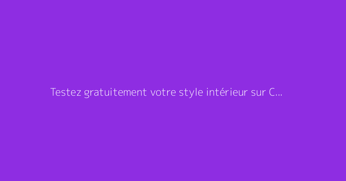 Testez gratuitement votre style intérieur sur Cest-moi-qui-decore.fr