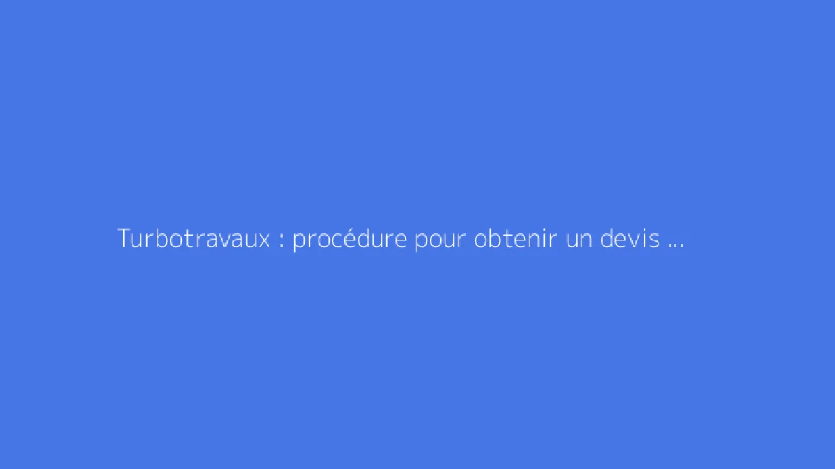 Turbotravaux : procédure pour obtenir un devis rénovation