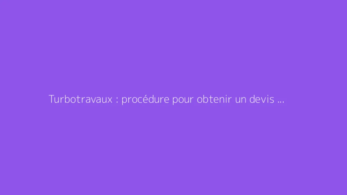 Turbotravaux : procédure pour obtenir un devis rénovation