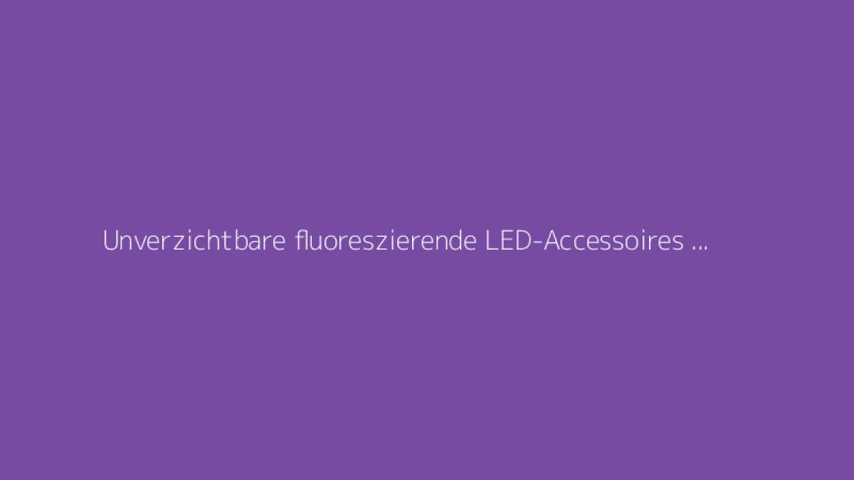 Unverzichtbare fluoreszierende LED-Accessoires für strahlende Nächte auf der Tanzfläche