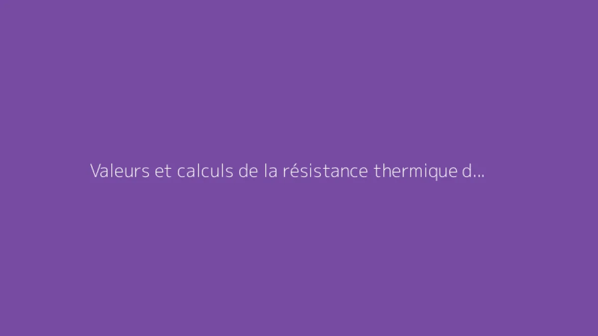 Valeurs et calculs de la résistance thermique du béton cellulaire